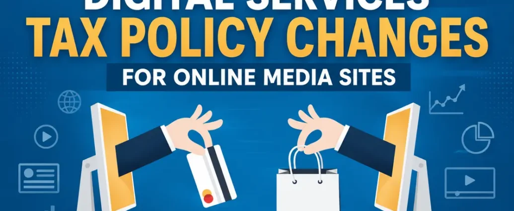 Digital Services Tax Policy Changes for Online Media Sites